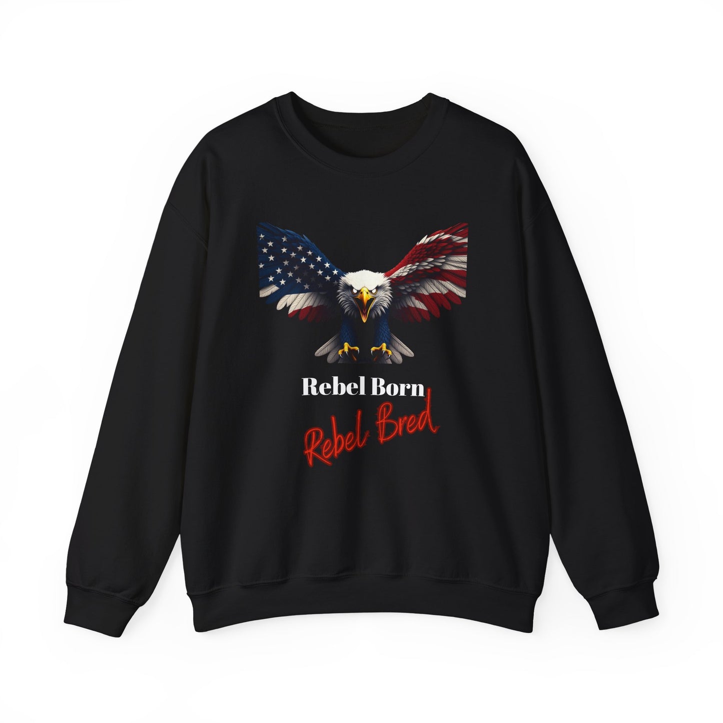 Rebel Born Rebel Bred Patriotic Eagle text on a Crewneck Sweatshirt