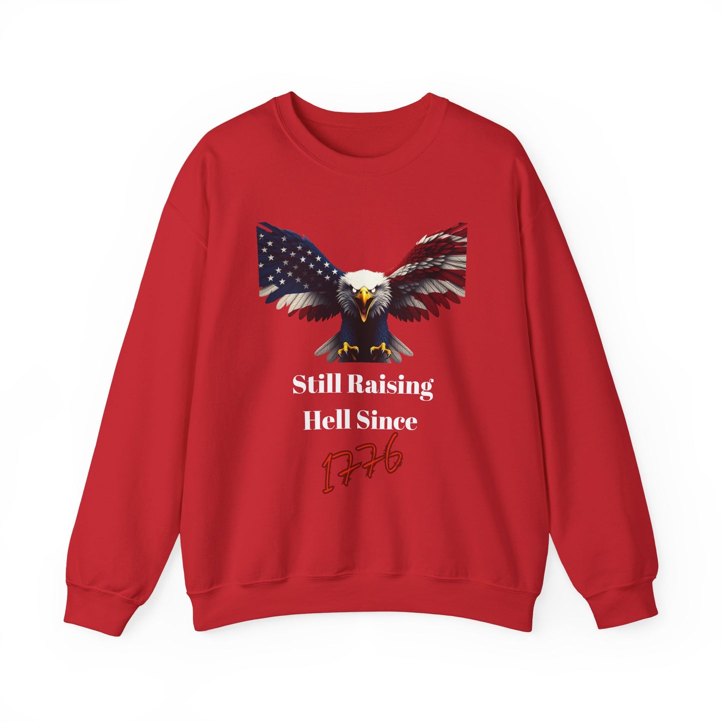 Still Raising Hell Since 1776 Patriotic Eagle text on a Crewneck Sweatshirt