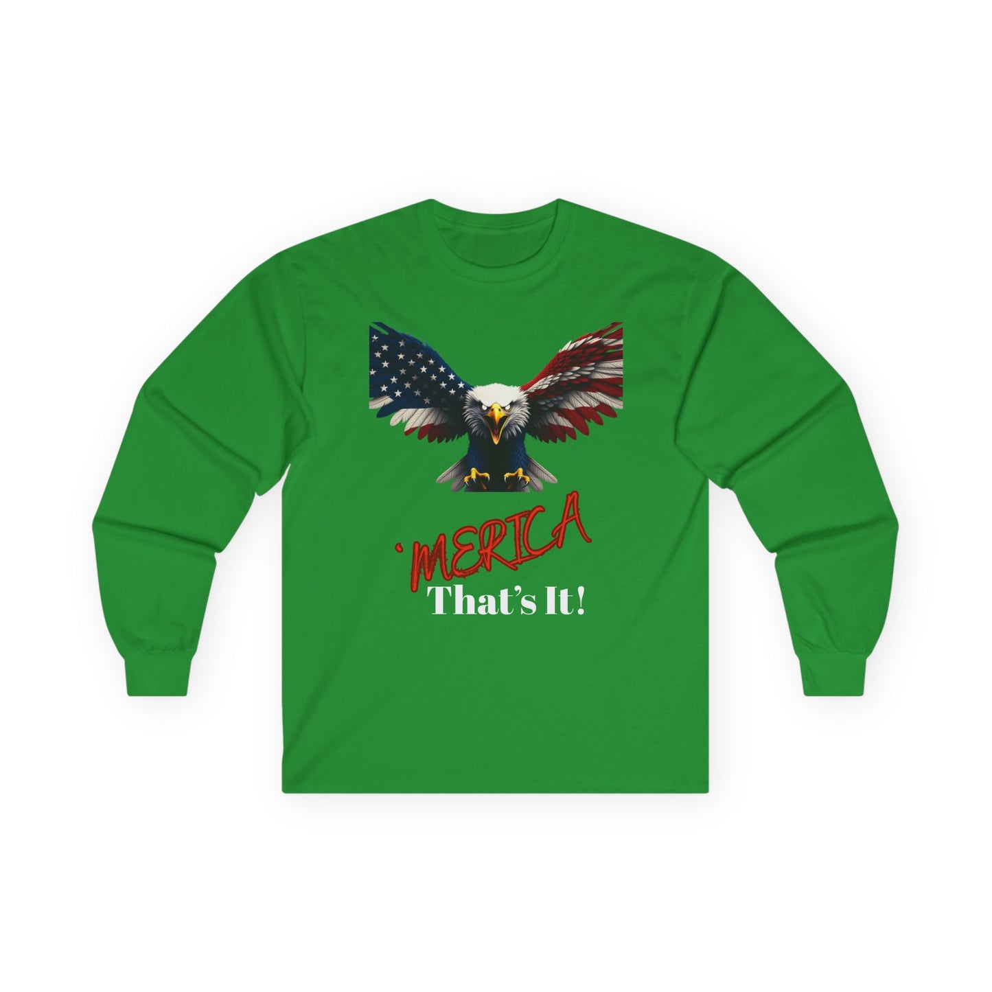 Merica. That's It Patriotic Eagle on a long sleeve tee