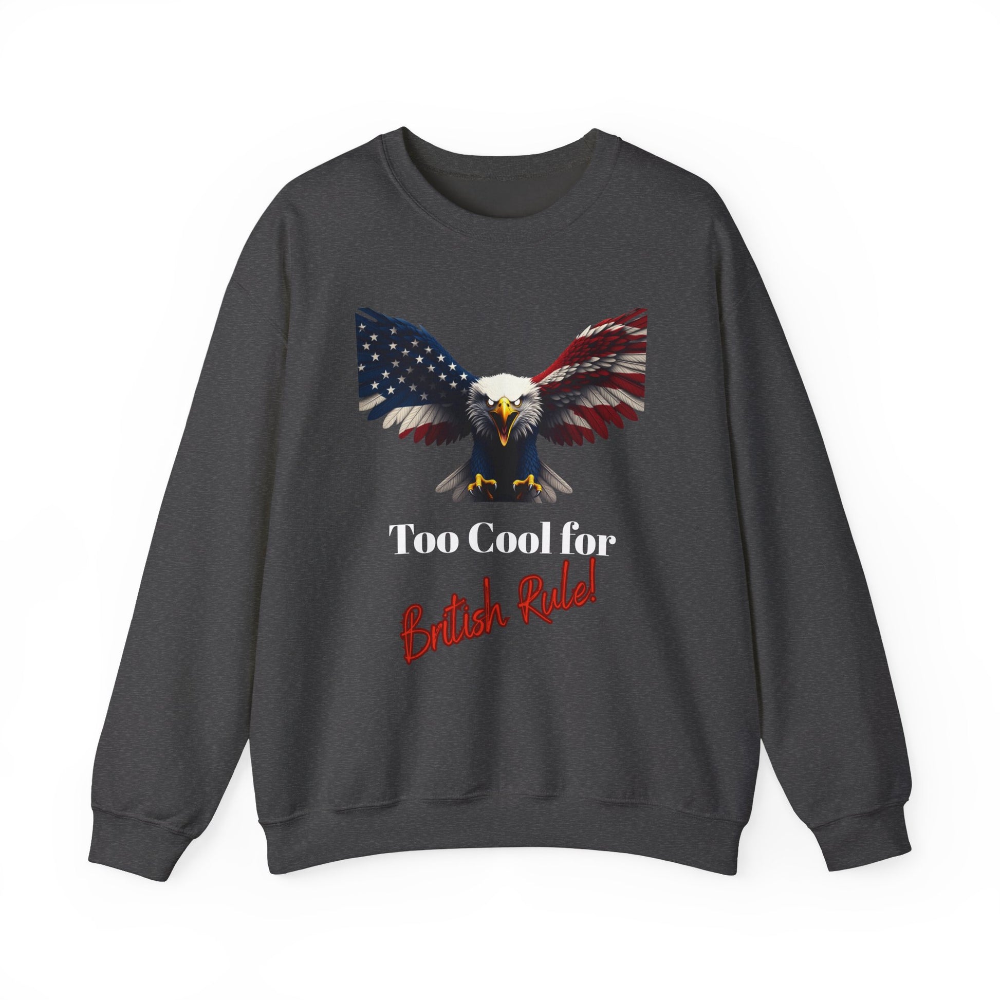 Too Cool For British Rule Patriotic Eagle text on a Crewneck Sweatshirt