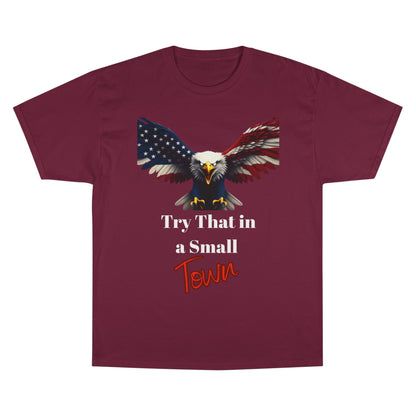 Try That In A Small Town Patriotic Eagle on a Champion T-shirt