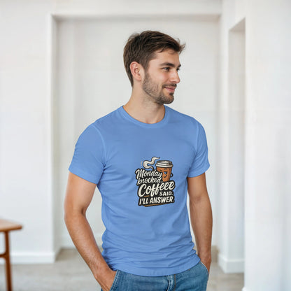Monday Knocked, Coffee Said. I'll Answer on a Heavyweight Morning Hero T on a Shirt