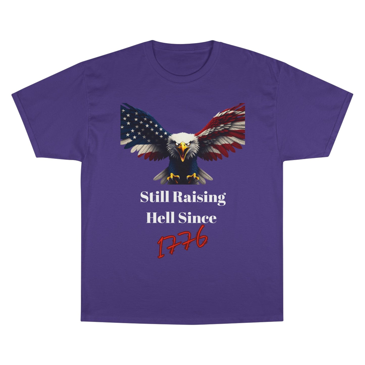 Still Raising Hell Since 1776 Patriotic Eagle on a Champion T-shirt