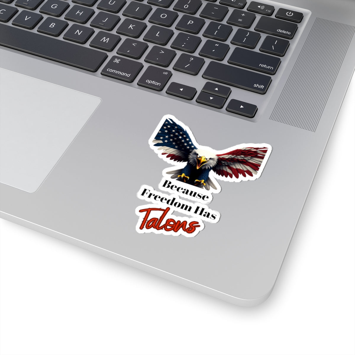 Because Freedom Has Talons Patriotic Eagle on a Kiss-Cut Stickers