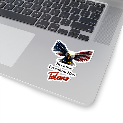 Because Freedom Has Talons Patriotic Eagle on a Kiss-Cut Stickers
