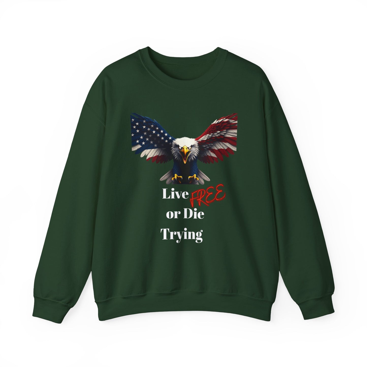 Live Free Or Die Trying Patriotic Eagle text on a Crewneck Sweatshirt