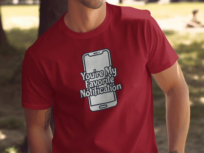You're My Favorite Notification Graphic T-Shirt