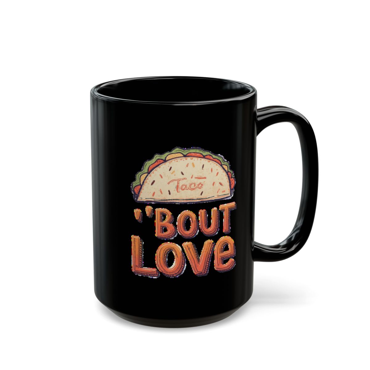 Taco 'Bout Love phrase with a Bold & Playful design on an 11/15oz Black Mug