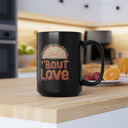 Taco 'Bout Love phrase with a Bold & Playful design on an 11/15oz Black Mug