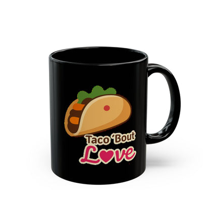 Taco 'Bout Love phrase with a Bold & Playful design on an 11/15oz Black Mug