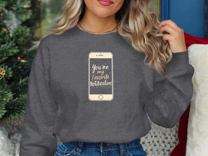 You're My Favorite Notification Sweatshirt