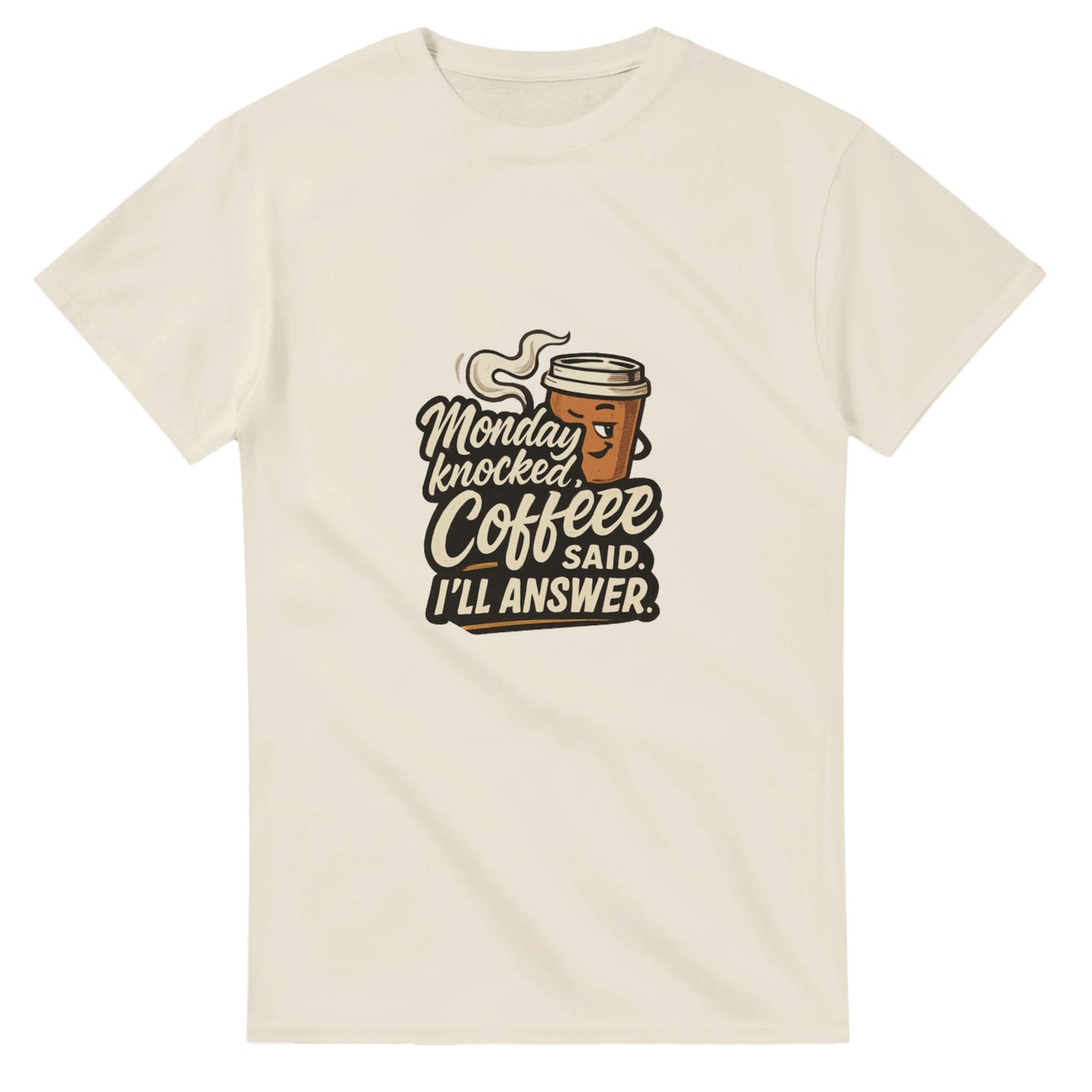 Monday Knocked, Coffee Said. I'll Answer on a Heavyweight Morning Hero T on a Shirt