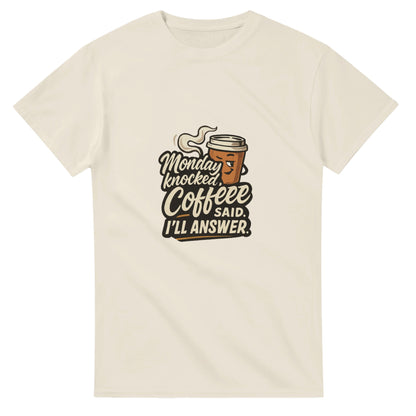 Monday Knocked, Coffee Said. I'll Answer on a Heavyweight Morning Hero T on a Shirt